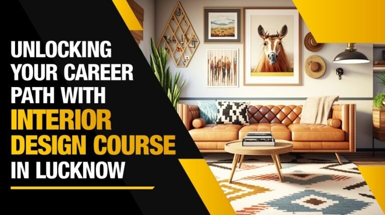 Read more about the article Unlocking Your Career Path with Interior Design Course in Lucknow