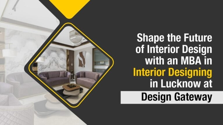 Read more about the article Shape the Future of Interior Design with an MBA in Interior Designing in Lucknow at Design Gateway